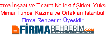 Kazma+İnşaat+ve+Ticaret+Kollektif+Şirketi+Yüksek+Mimar+Tuncel+Kazma+ve+Ortakları+İstanbul Firma+Rehberim+Üyesidir!