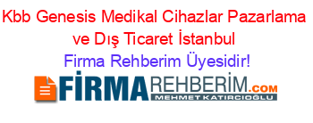 Kbb+Genesis+Medikal+Cihazlar+Pazarlama+ve+Dış+Ticaret+İstanbul Firma+Rehberim+Üyesidir!
