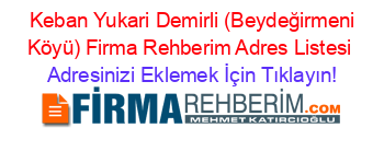 +Keban+Yukari+Demirli+(Beydeğirmeni+Köyü)+Firma+Rehberim+Adres+Listesi Adresinizi+Eklemek+İçin+Tıklayın!