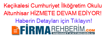 Keçikalesi+Cumhuriyet+İlköğretim+Okulu+Altunhisar+HİZMETE+DEVAM+EDİYOR! Haberin+Detayları+için+Tıklayın!