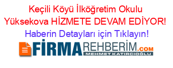 Keçili+Köyü+İlköğretim+Okulu+Yüksekova+HİZMETE+DEVAM+EDİYOR! Haberin+Detayları+için+Tıklayın!