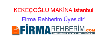KEKEÇOĞLU+MAKİNA+Istanbul Firma+Rehberim+Üyesidir!