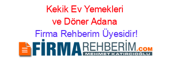 Kekik+Ev+Yemekleri+ve+Döner+Adana Firma+Rehberim+Üyesidir!