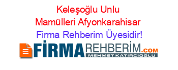 Keleşoğlu+Unlu+Mamülleri+Afyonkarahisar Firma+Rehberim+Üyesidir!