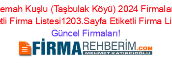 Kemah+Kuşlu+(Taşbulak+Köyü)+2024+Firmaları+Etiketli+Firma+Listesi1203.Sayfa+Etiketli+Firma+Listesi Güncel+Firmaları!