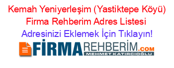 +Kemah+Yeniyerleşim+(Yastiktepe+Köyü)+Firma+Rehberim+Adres+Listesi Adresinizi+Eklemek+İçin+Tıklayın!