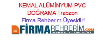 KEMAL+ALÜMİNYUM+PVC+DOĞRAMA+Trabzon Firma+Rehberim+Üyesidir!