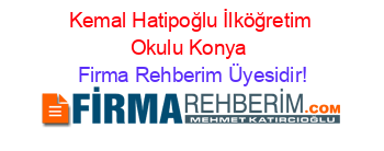 Kemal+Hatipoğlu+İlköğretim+Okulu+Konya Firma+Rehberim+Üyesidir!