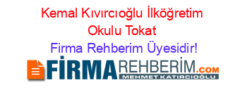 Kemal+Kıvırcıoğlu+İlköğretim+Okulu+Tokat Firma+Rehberim+Üyesidir!