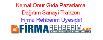 Kemal+Onur+Gıda+Pazarlama+Dağıtım+Sanayi+Trabzon Firma+Rehberim+Üyesidir!
