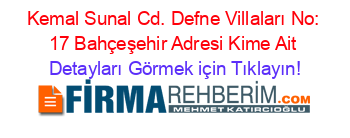 Kemal+Sunal+Cd.+Defne+Villaları+No:+17+Bahçeşehir+Adresi+Kime+Ait Detayları+Görmek+için+Tıklayın!