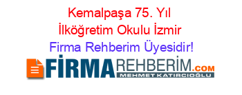 Kemalpaşa+75.+Yıl+İlköğretim+Okulu+İzmir Firma+Rehberim+Üyesidir!