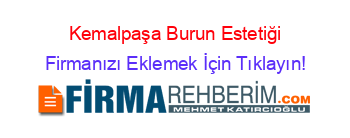 Kemalpaşa+Burun+Estetiği Firmanızı+Eklemek+İçin+Tıklayın!