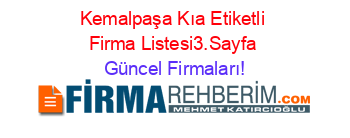 Kemalpaşa+Kıa+Etiketli+Firma+Listesi3.Sayfa Güncel+Firmaları!