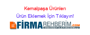 Kemalpaşa+Ürünlerı Ürün+Eklemek+İçin+Tıklayın!