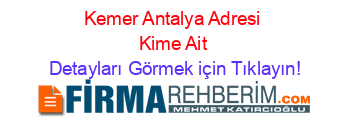Kemer+Antalya+Adresi+Kime+Ait Detayları+Görmek+için+Tıklayın!
