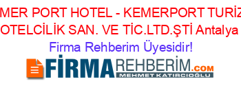 KEMER+PORT+HOTEL+-+KEMERPORT+TURİZM+OTELCİLİK+SAN.+VE+TİC.LTD.ŞTİ+Antalya Firma+Rehberim+Üyesidir!