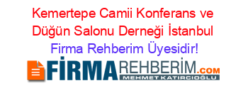 Kemertepe+Camii+Konferans+ve+Düğün+Salonu+Derneği+İstanbul Firma+Rehberim+Üyesidir!