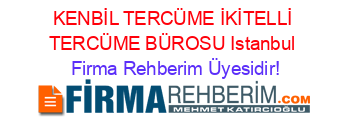 KENBİL+TERCÜME+İKİTELLİ+TERCÜME+BÜROSU+Istanbul Firma+Rehberim+Üyesidir!
