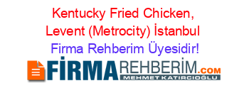 Kentucky+Fried+Chicken,+Levent+(Metrocity)+İstanbul Firma+Rehberim+Üyesidir!