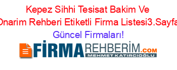 Kepez+Sihhi+Tesisat+Bakim+Ve+Onarim+Rehberi+Etiketli+Firma+Listesi3.Sayfa Güncel+Firmaları!