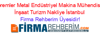 Keremler+Metal+Endüstriyel+Makina+Mühendislik+İnşaat+Turizm+Nakliye+İstanbul Firma+Rehberim+Üyesidir!