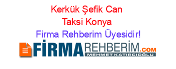 Kerkük+Şefik+Can+Taksi+Konya Firma+Rehberim+Üyesidir!