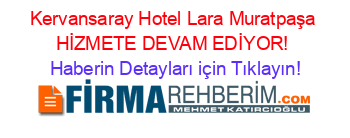 Kervansaray+Hotel+Lara+Muratpaşa+HİZMETE+DEVAM+EDİYOR! Haberin+Detayları+için+Tıklayın!