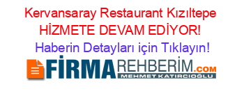 Kervansaray+Restaurant+Kızıltepe+HİZMETE+DEVAM+EDİYOR! Haberin+Detayları+için+Tıklayın!