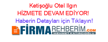Ketişoğlu+Otel+Ilgın+HİZMETE+DEVAM+EDİYOR! Haberin+Detayları+için+Tıklayın!