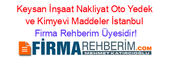Keysan+İnşaat+Nakliyat+Oto+Yedek+ve+Kimyevi+Maddeler+İstanbul Firma+Rehberim+Üyesidir!