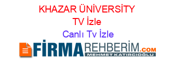 KHAZAR+ÜNİVERSİTY+TV+İzle Canlı+Tv+İzle