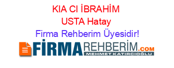 KIA+CI+İBRAHİM+USTA+Hatay Firma+Rehberim+Üyesidir!