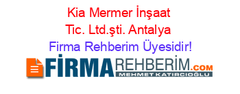 Kia+Mermer+İnşaat+Tic.+Ltd.şti.+Antalya Firma+Rehberim+Üyesidir!