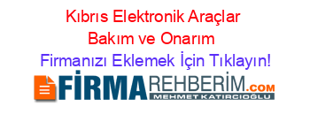Kıbrıs+Elektronik+Araçlar+Bakım+ve+Onarım  Firmanızı+Eklemek+İçin+Tıklayın!