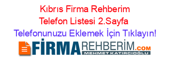 +Kıbrıs+Firma+Rehberim+Telefon+Listesi+2.Sayfa Telefonunuzu+Eklemek+İçin+Tıklayın!