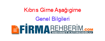 Kıbrıs+Girne+Aşağıgirne Genel+Bilgileri