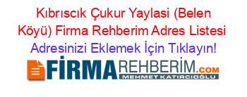 +Kıbrıscık+Çukur+Yaylasi+(Belen+Köyü)+Firma+Rehberim+Adres+Listesi Adresinizi+Eklemek+İçin+Tıklayın!