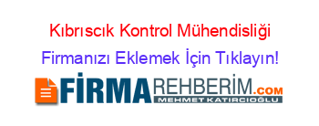 Kıbrıscık+Kontrol+Mühendisliği Firmanızı+Eklemek+İçin+Tıklayın!