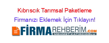 Kıbrıscık+Tarımsal+Paketleme Firmanızı+Eklemek+İçin+Tıklayın!