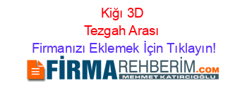 Kiğı+3D+Tezgah+Arası Firmanızı+Eklemek+İçin+Tıklayın!