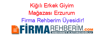 Kiğılı+Erkek+Giyim+Mağazası+Erzurum Firma+Rehberim+Üyesidir!