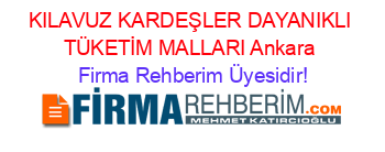 KILAVUZ+KARDEŞLER+DAYANIKLI+TÜKETİM+MALLARI+Ankara Firma+Rehberim+Üyesidir!