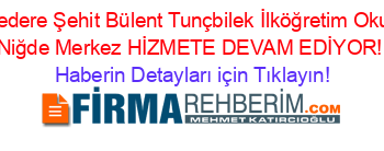 Kiledere+Şehit+Bülent+Tunçbilek+İlköğretim+Okulu+Niğde+Merkez+HİZMETE+DEVAM+EDİYOR! Haberin+Detayları+için+Tıklayın!