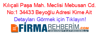 Kılıçali+Paşa+Mah.+Meclisi+Mebusan+Cd.+No:1+34433+Beyoğlu+Adresi+Kime+Ait Detayları+Görmek+için+Tıklayın!