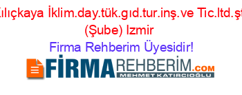Kılıçkaya+İklim.day.tük.gıd.tur.inş.ve+Tic.ltd.şti+(Şube)+Izmir Firma+Rehberim+Üyesidir!