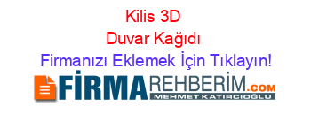 Kilis+3D+Duvar+Kağıdı Firmanızı+Eklemek+İçin+Tıklayın!