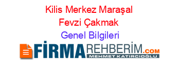 Kilis+Merkez+Maraşal+Fevzi+Çakmak Genel+Bilgileri