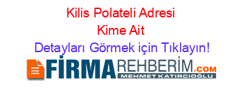 Kilis+Polateli+Adresi+Kime+Ait Detayları+Görmek+için+Tıklayın!