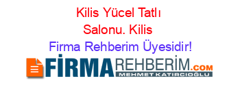 Kilis+Yücel+Tatlı+Salonu.+Kilis Firma+Rehberim+Üyesidir!